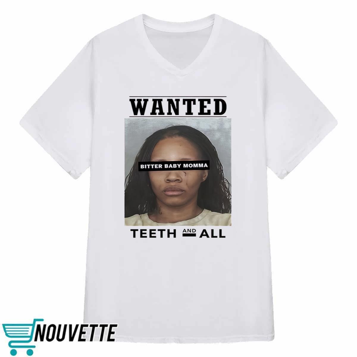Tia Kemp Mugshot Wanted Bitter Baby Momma Teeth And All Shirt Tia Kemp Mugshot Wanted Bitter Baby Momma Teeth And All Shirt