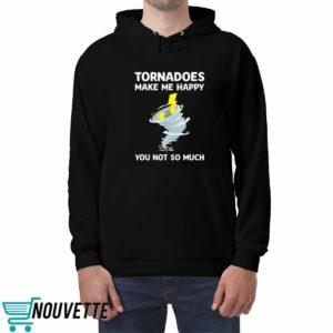 Tornadoes Make Me Happy You Not So Much Shirt 4 Tornadoes Make Me Happy You Not So Much Shirt
