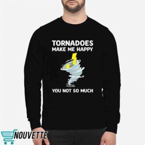 Tornadoes Make Me Happy You Not So Much Shirt 2 Tornadoes Make Me Happy You Not So Much Shirt