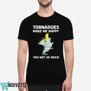 Tornadoes Make Me Happy You Not So Much Shirt 1 Tornadoes Make Me Happy You Not So Much Shirt