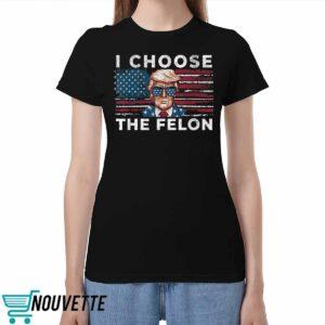 Trmp I Choose The Felon Shirt Trmp I Choose The Felon Shirt