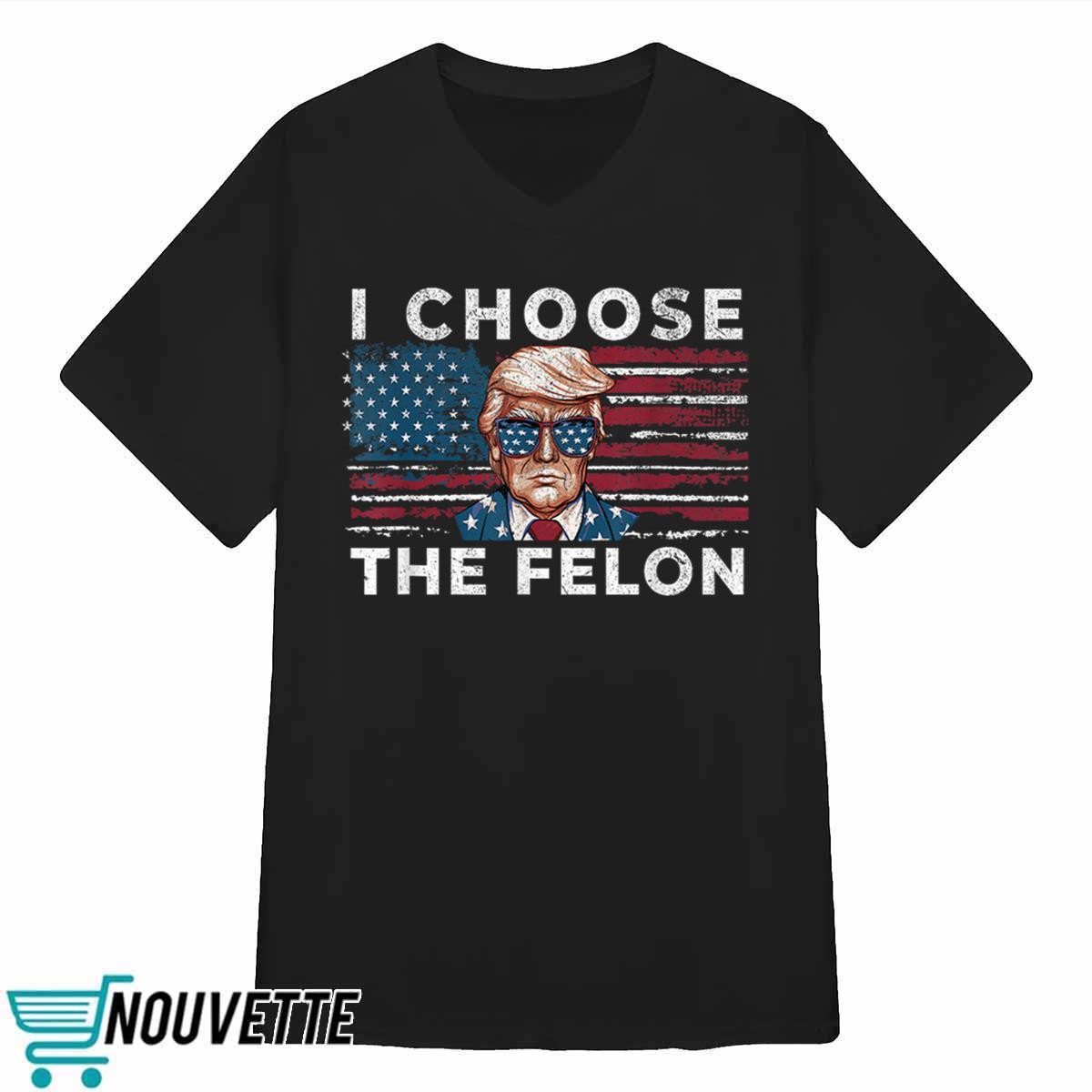 Trmp I Choose The Felon Shirt Trmp I Choose The Felon Shirt