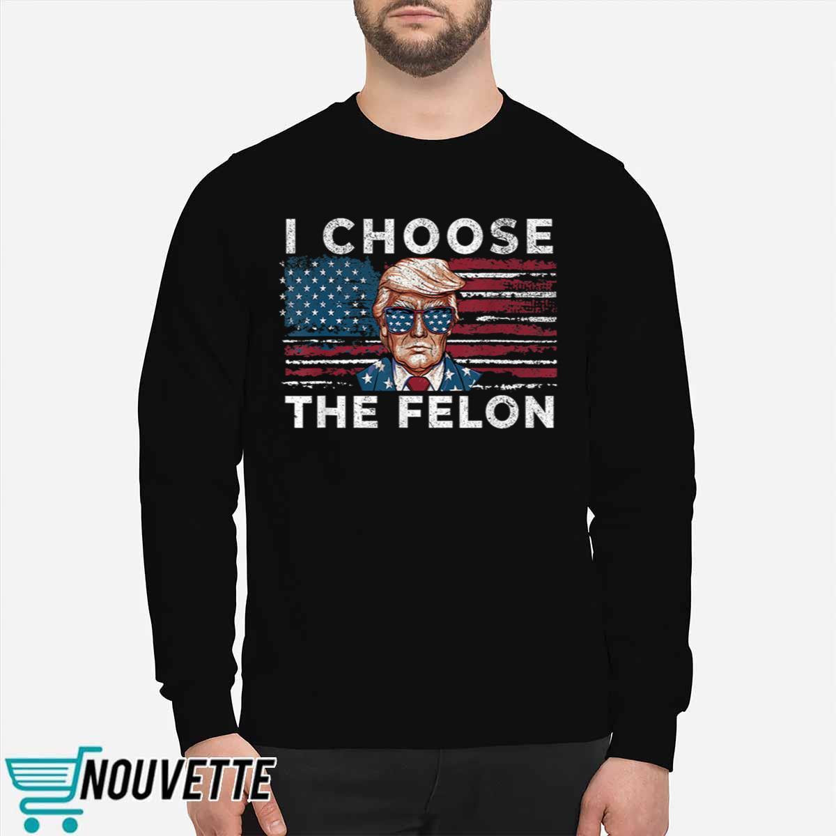 Trmp I Choose The Felon Shirt Trmp I Choose The Felon Shirt