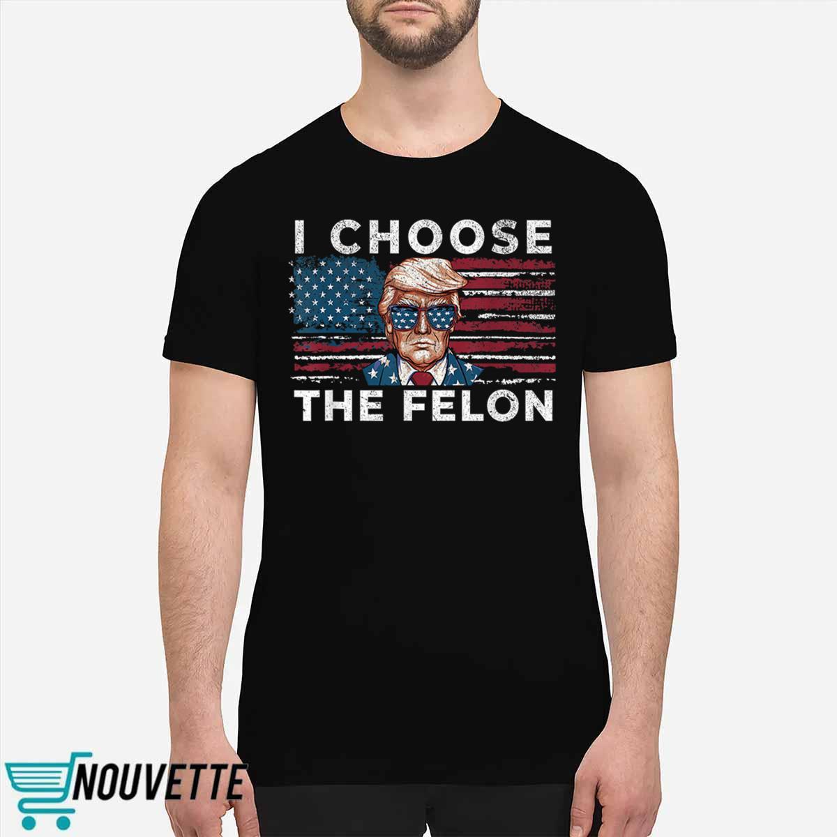 Trmp I Choose The Felon Shirt Trmp I Choose The Felon Shirt
