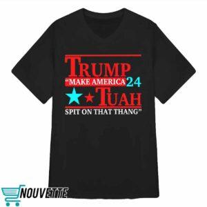 Trmp Tuah 24 Make America Spit On That Thang Shirt