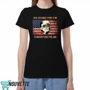 Trump 2024 I’m Voting Convicted Felon Shirt