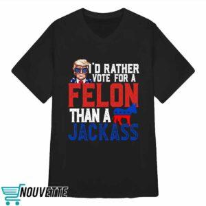 Trump I'd Rather Vote For A Felon Than A Jackass Shirt 3 Trump I'd Rather Vote For A Felon Than A Jackass Shirt