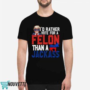 Trump I'd Rather Vote For A Felon Than A Jackass Shirt 1 Trump I'd Rather Vote For A Felon Than A Jackass Shirt