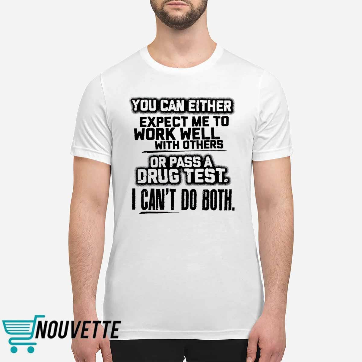 You Can Either Expect Me To Work Well With Others Shirt You Can Either Expect Me To Work Well With Others Shirt