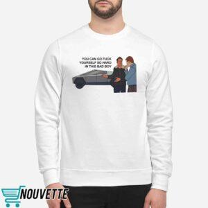 You Can Go Fck Yourself So Hard In This Bad Boy Shirt