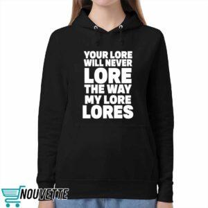 Your Lore Will Never Lore The Way My Lore Lores Shirt 5 Your Lore Will Never Lore The Way My Lore Lores Shirt