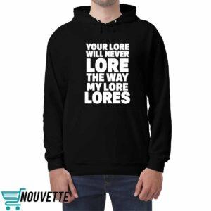 Your Lore Will Never Lore The Way My Lore Lores Shirt 4 Your Lore Will Never Lore The Way My Lore Lores Shirt