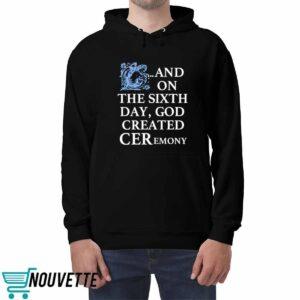 And On The Sixth Day God Created Ceremony Shirt 4 And On The Sixth Day God Created Ceremony Shirt