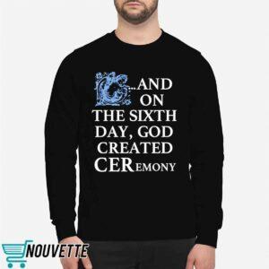 And On The Sixth Day God Created Ceremony Shirt 2 And On The Sixth Day God Created Ceremony Shirt