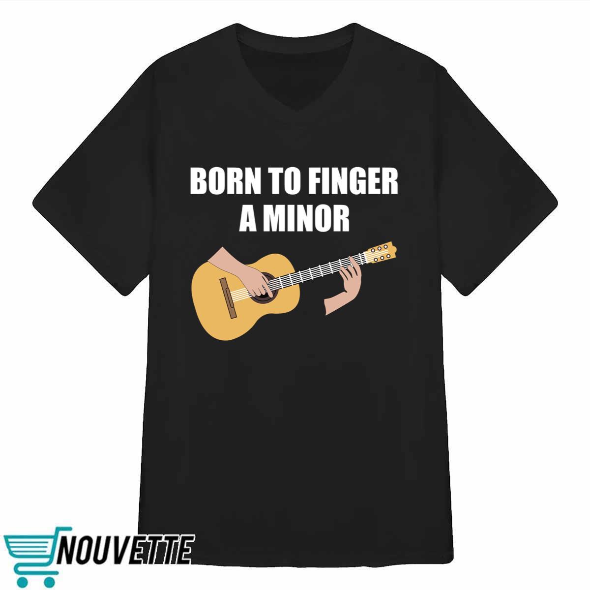 Bros Born To Finger A Minor Shirt Bros Born To Finger A Minor Shirt