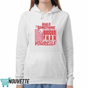 Build Something Bigger Than Yourself Shirt
