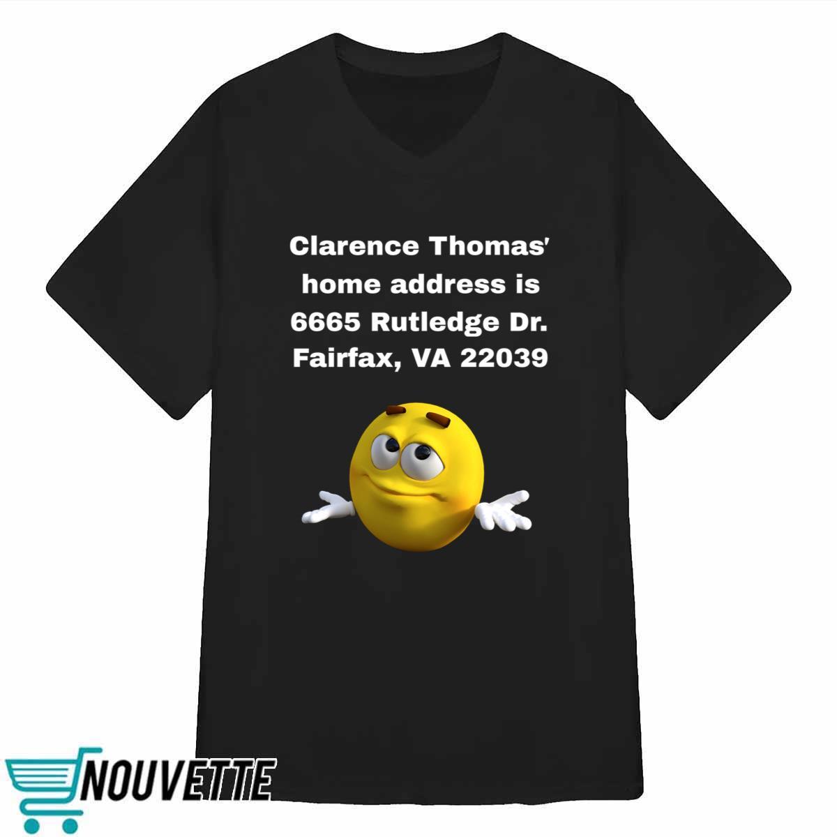 Clarence Thomas Home Address Is 6665 Rutledge Dr Fairfax Va 22039 Shirt Clarence Thomas Home Address Is 6665 Rutledge Dr Fairfax Va 22039 Shirt