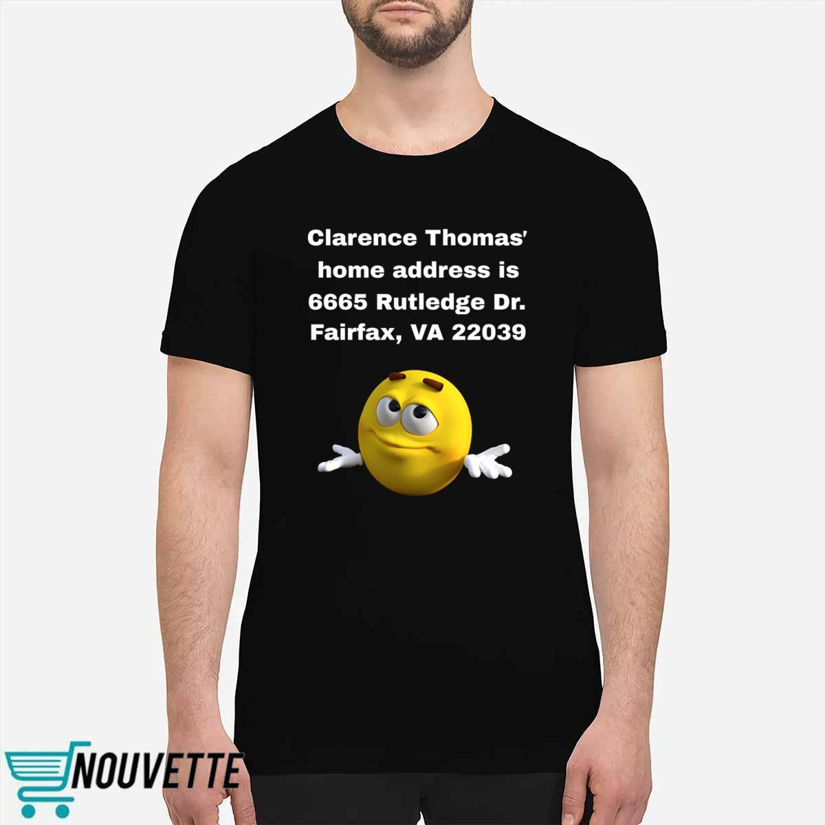 Clarence Thomas Home Address Is 6665 Rutledge Dr Fairfax Va 22039 Shirt Clarence Thomas Home Address Is 6665 Rutledge Dr Fairfax Va 22039 Shirt