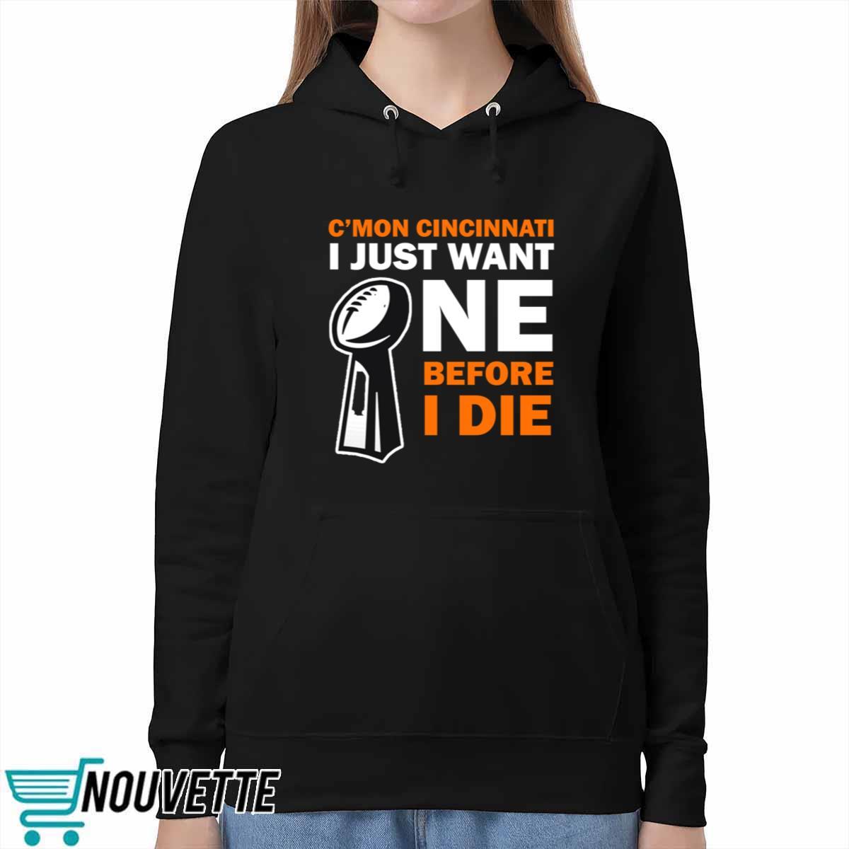C’mon Cincinnati I Just Want One Before I Die Shirt C’mon Cincinnati I Just Want One Before I Die Shirt