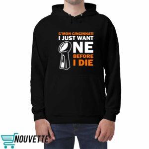 C'mon Cincinnati I Just Want One Before I Die Shirt 3 C'mon Cincinnati I Just Want One Before I Die Shirt