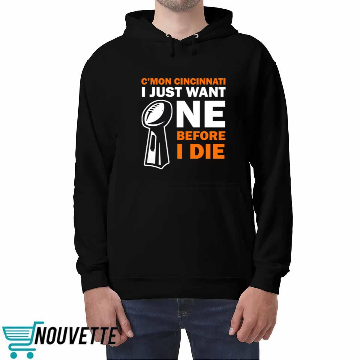 C’mon Cincinnati I Just Want One Before I Die Shirt C’mon Cincinnati I Just Want One Before I Die Shirt