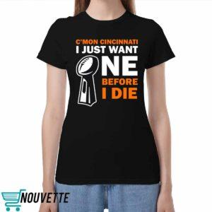 C’mon Cincinnati I Just Want One Before I Die Shirt C’mon Cincinnati I Just Want One Before I Die Shirt