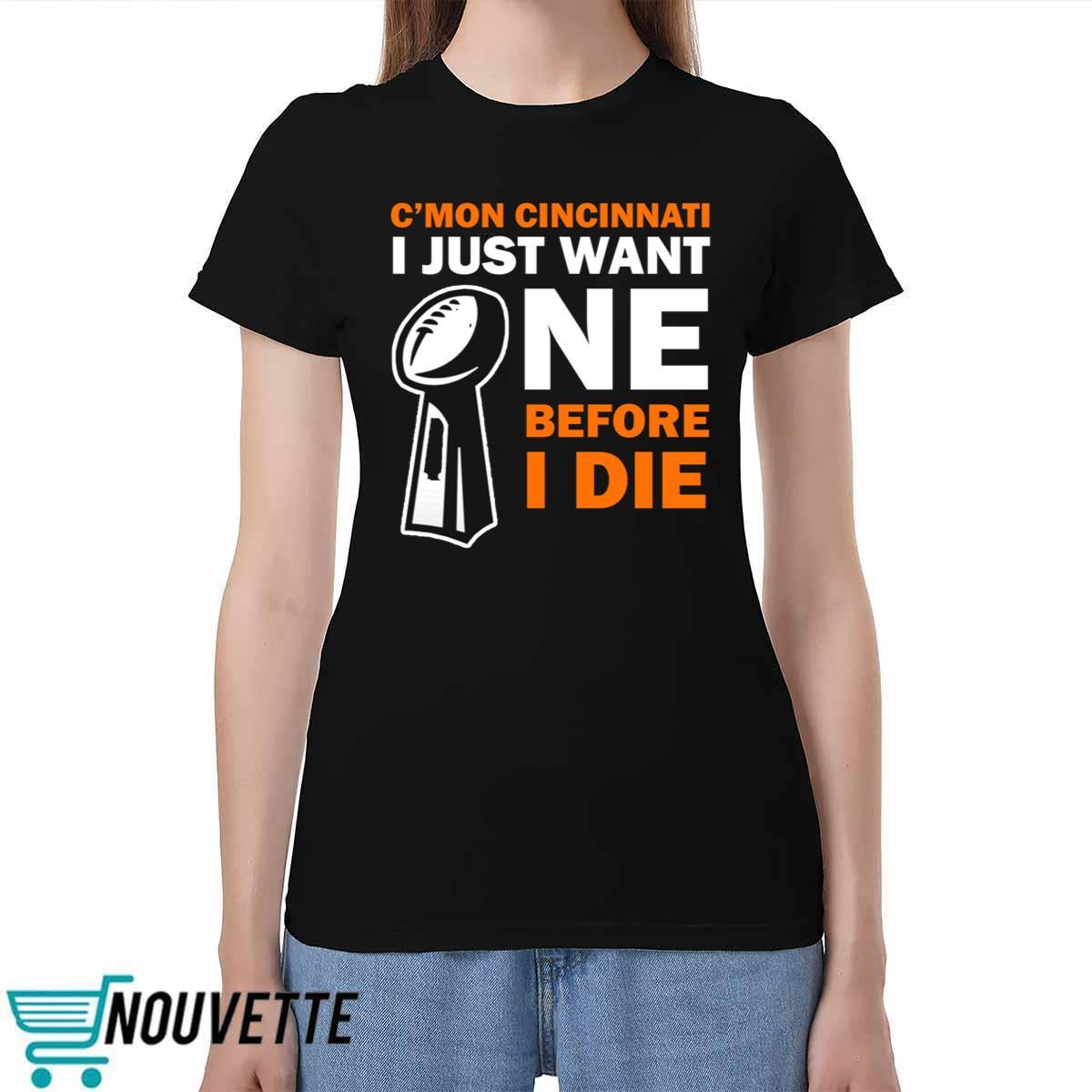 C'mon Cincinnati I Just Want One Before I Die Shirt C'mon Cincinnati I Just Want One Before I Die Shirt