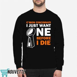 C'mon Cincinnati I Just Want One Before I Die Shirt 2 C'mon Cincinnati I Just Want One Before I Die Shirt