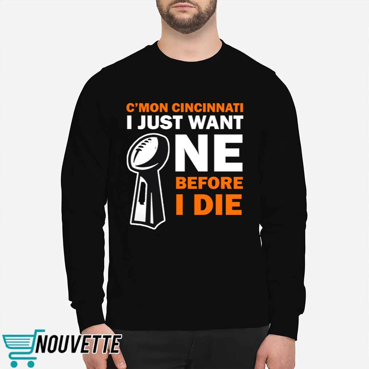 C’mon Cincinnati I Just Want One Before I Die Shirt C’mon Cincinnati I Just Want One Before I Die Shirt