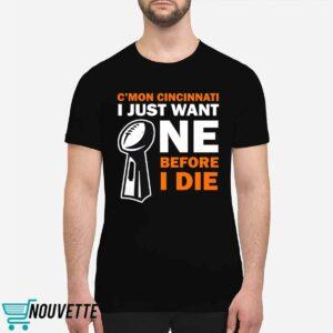 C'mon Cincinnati I Just Want One Before I Die Shirt 1 C'mon Cincinnati I Just Want One Before I Die Shirt