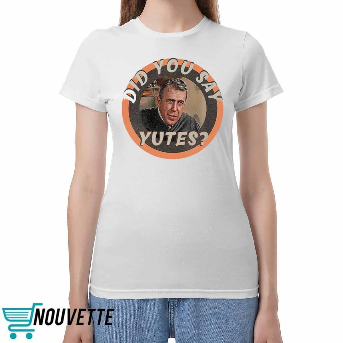 Did You Say Yutes Shirt Did You Say Yutes Shirt