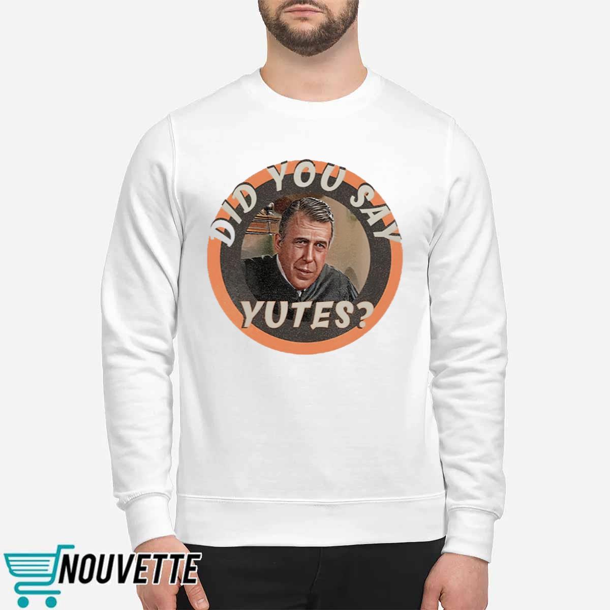 Did You Say Yutes Shirt Did You Say Yutes Shirt