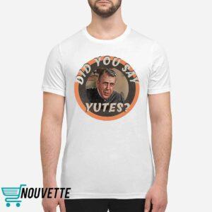 Did You Say Yutes Shirt 1 Did You Say Yutes Shirt