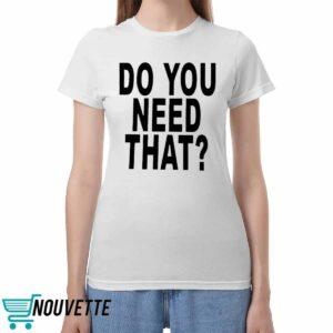 Do You Need That Shirt