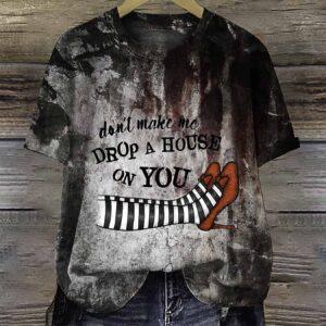 Don’t Make Me Drop A House On You Halloween Shirt