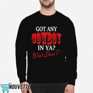 Got Any Cowboy In Ya Want Some Shirt