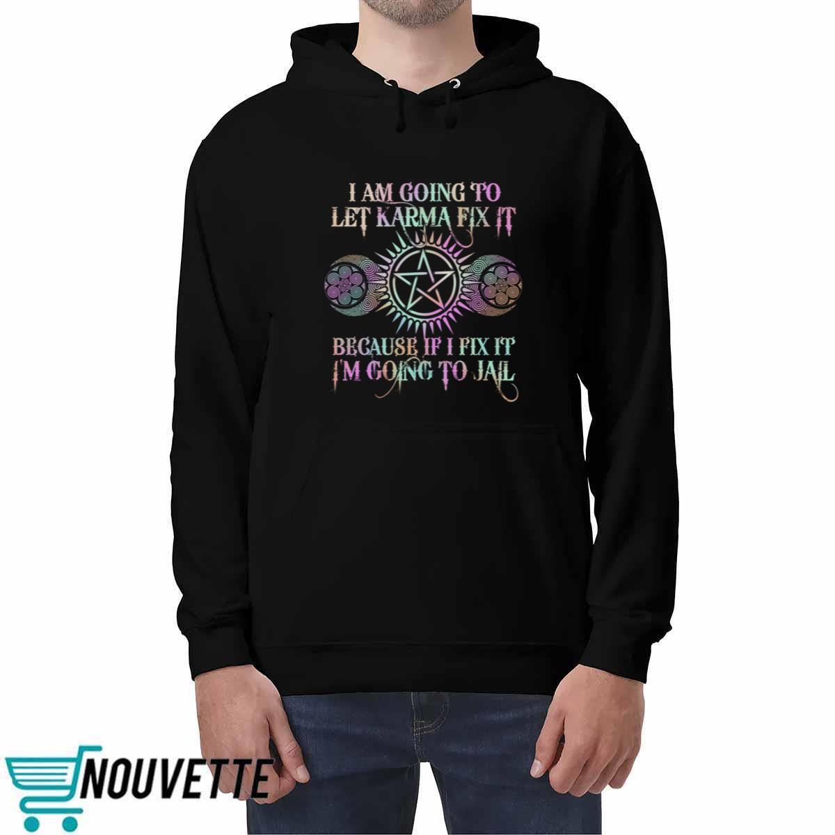 I Am Going To Let Karma Fix It Printed Shirt I Am Going To Let Karma Fix It Printed Shirt