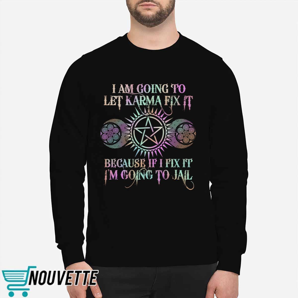 I Am Going To Let Karma Fix It Printed Shirt I Am Going To Let Karma Fix It Printed Shirt