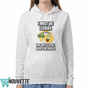 I Must Be Lesbian The Way Im All Over The Racks Shirt 5 I Must Be Lesbian The Way Im All Over The Racks Shirt