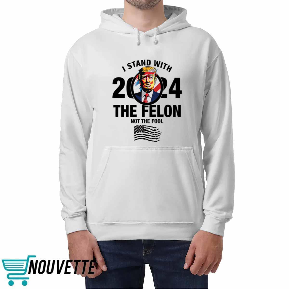 I Stand With The Felon Not The Fool Shirt I Stand With The Felon Not The Fool Shirt