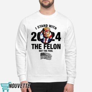 I Stand With The Felon Not The Fool Shirt 2 I Stand With The Felon Not The Fool Shirt