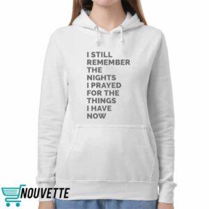 I Still Remember The Nights I Prayed For The Things I Have Now Shirt 1 I Still Remember The Nights I Prayed For The Things I Have Now Shirt