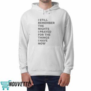 I Still Remember The Nights I Prayed For The Things I Have Now Shirt 2 I Still Remember The Nights I Prayed For The Things I Have Now Shirt