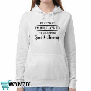 Im Not Short Im Built Low To The Ground For Speed And Accuracy Shirt 5 I'm Not Short I'm Built Low To The Ground For Speed And Accuracy Shirt