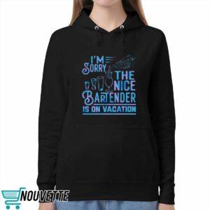 I'm Sorry The Nice Bartender Is On Vacation Shirt 5 I'm Sorry The Nice Bartender Is On Vacation Shirt
