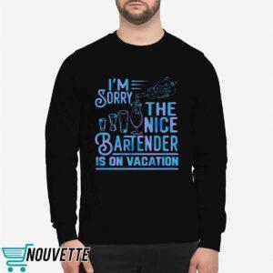 I'm Sorry The Nice Bartender Is On Vacation Shirt 2 I'm Sorry The Nice Bartender Is On Vacation Shirt