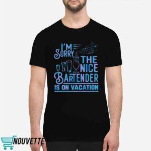 I'm Sorry The Nice Bartender Is On Vacation Shirt 1 I'm Sorry The Nice Bartender Is On Vacation Shirt