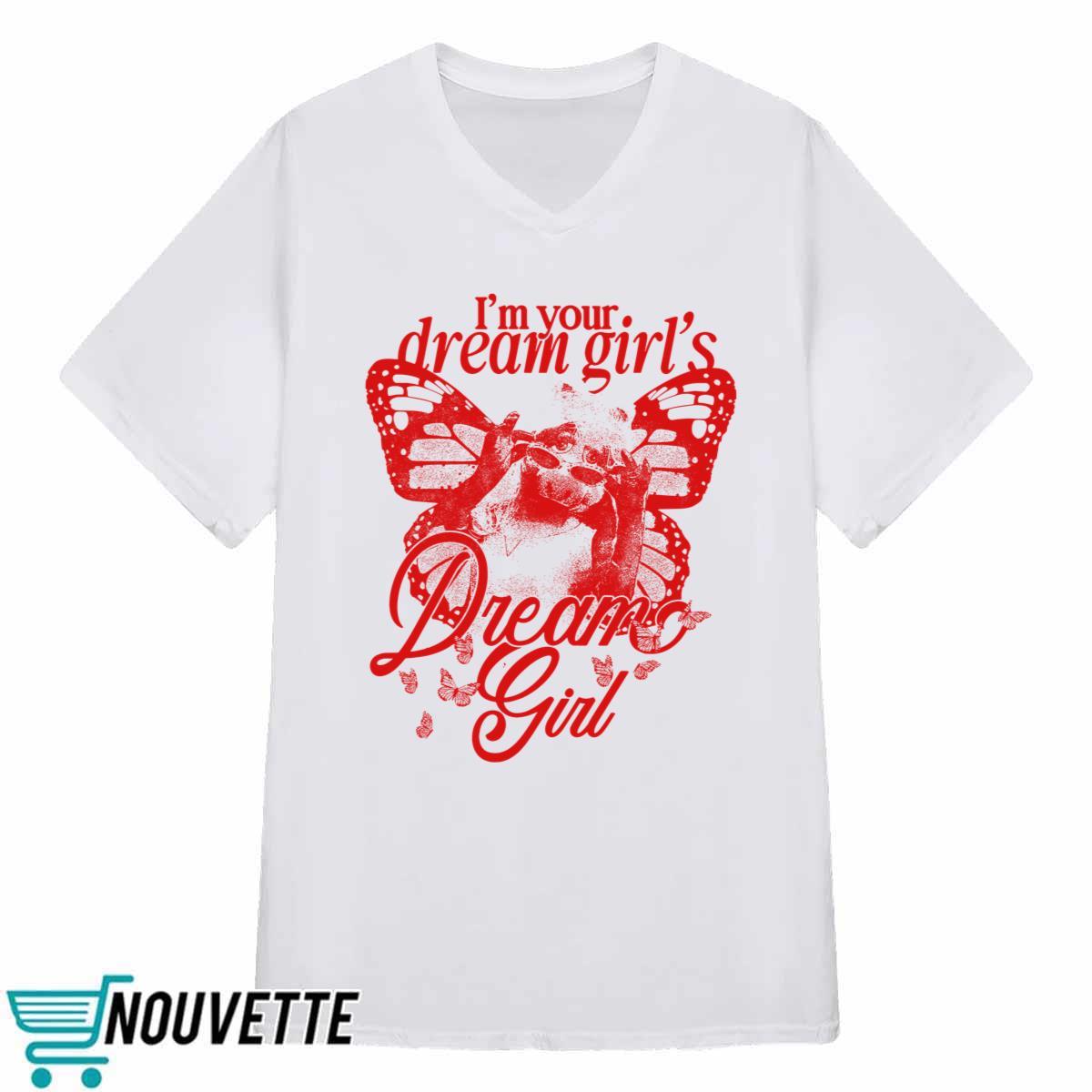 Im Your Dream Girls Dream Girl Shirt Im Your Dream Girls Dream Girl Shirt