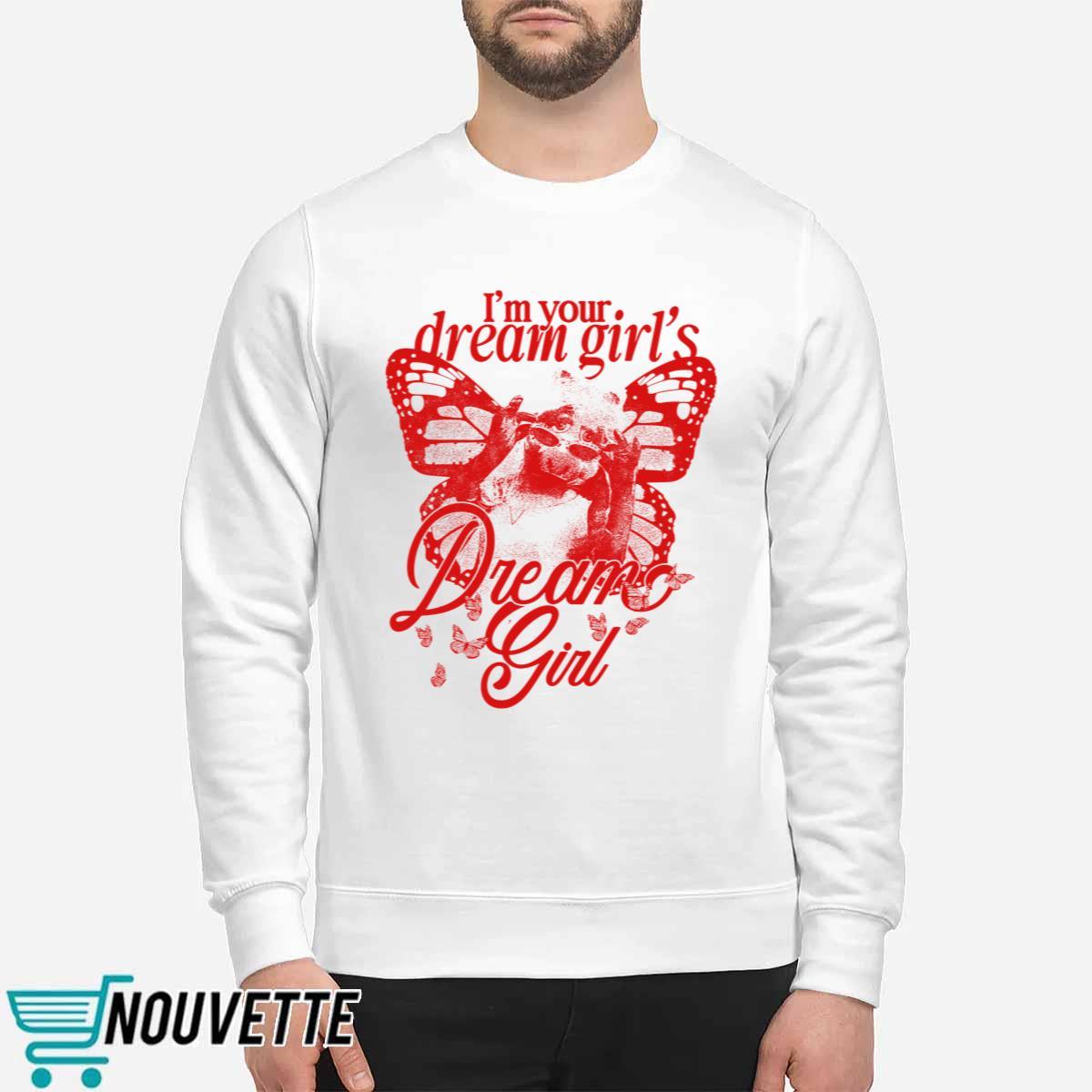 Im Your Dream Girls Dream Girl Shirt Im Your Dream Girls Dream Girl Shirt
