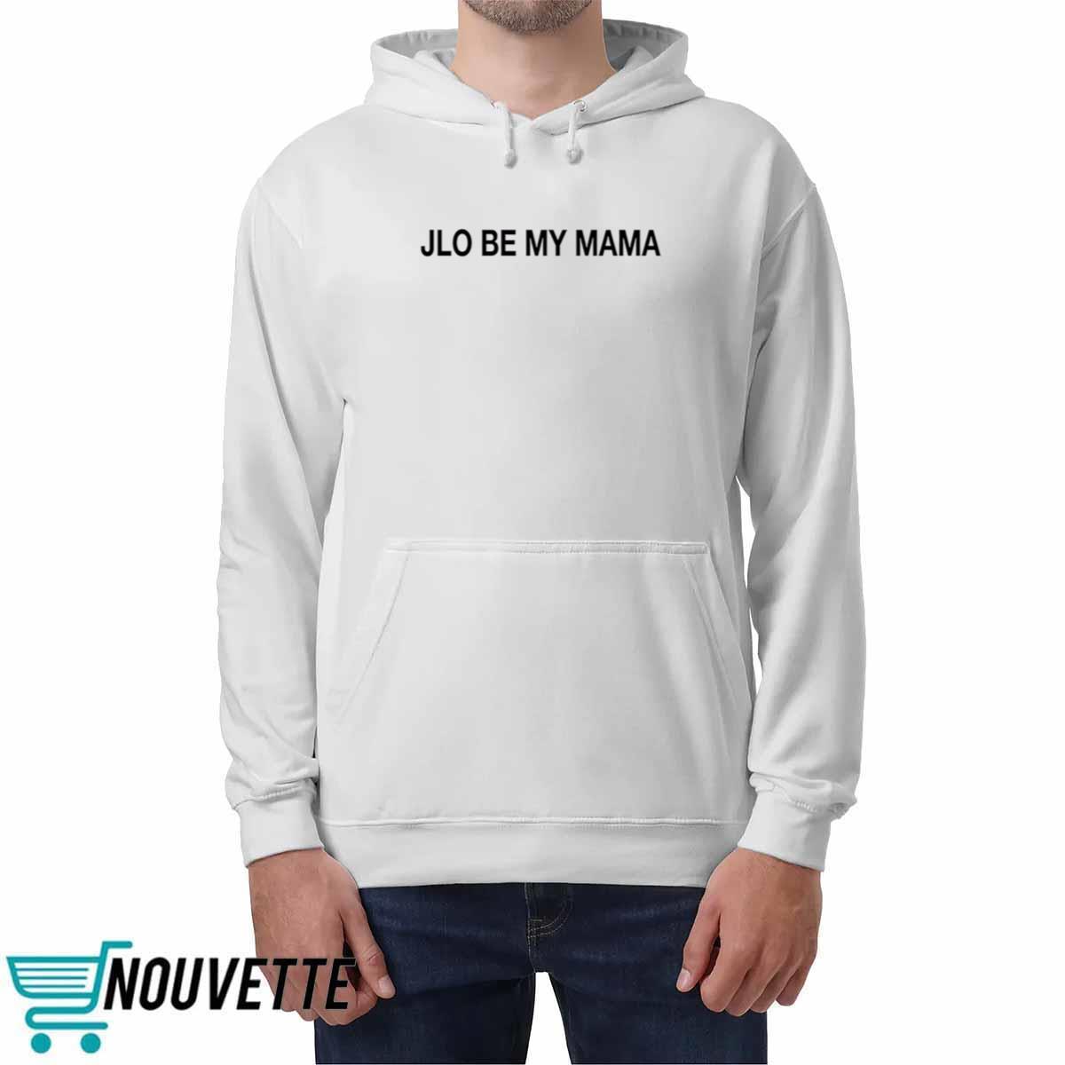 Jennifer JLo Be My Mama Shirt Jennifer JLo Be My Mama Shirt